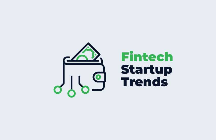 Are You Launching a Fintech Startup? Stay Up to Date on the Latest Trends