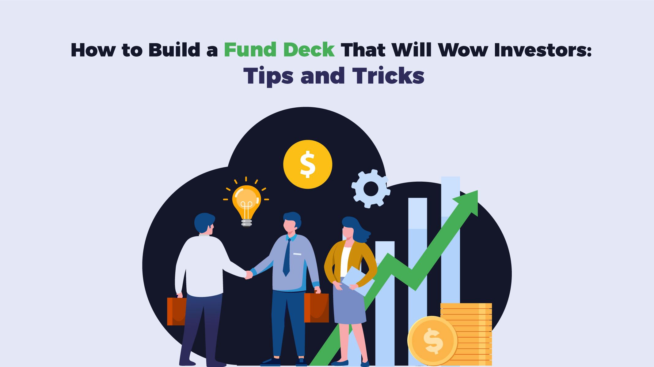 How to Build a Fund Deck That Will Wow Investors: Tips and Tricks